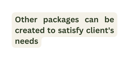 Other packages can be created to satisfy client s needs